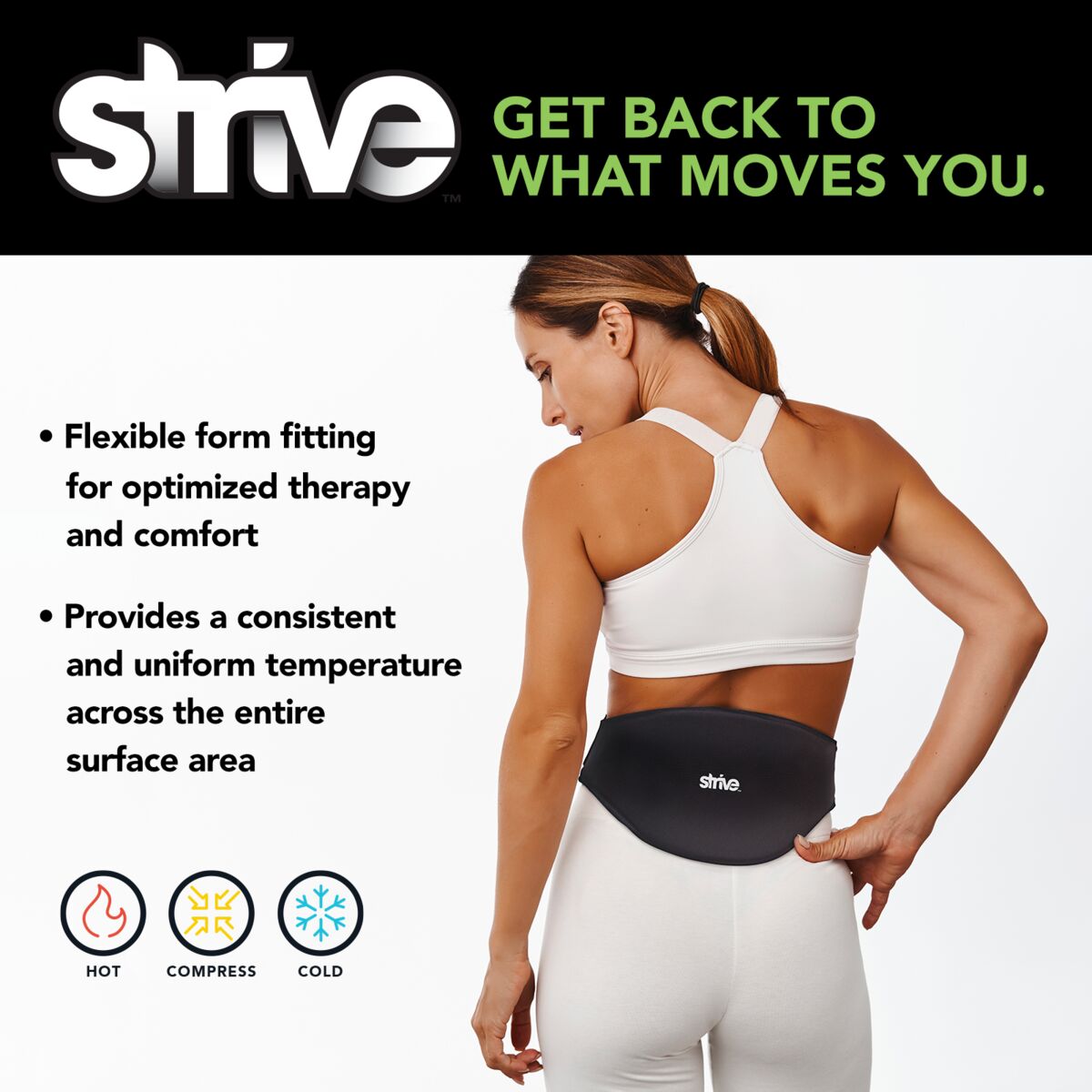Strive - Get Back To What Moves You - Back Brace: Flexible form fitting for optimized therapy and comfort; provides a consistent and uniform temperature across the entire surface area.